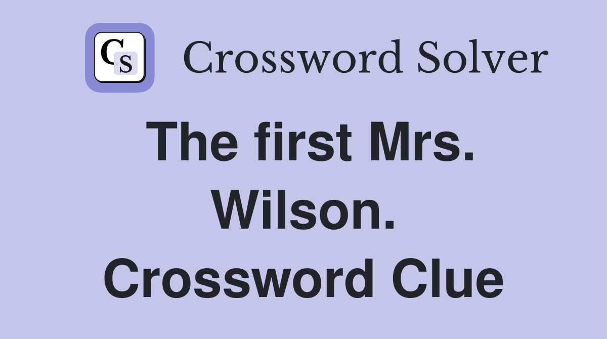 The first Mrs. Wilson. Crossword Clue