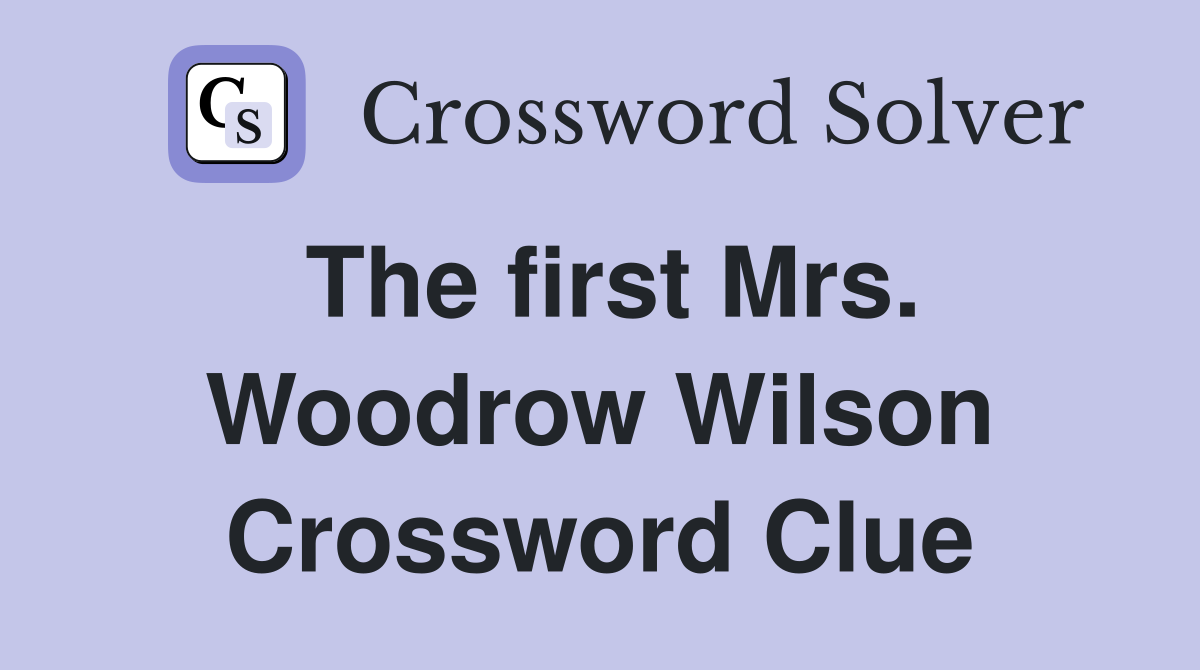 The first Mrs. Woodrow Wilson Crossword Clue