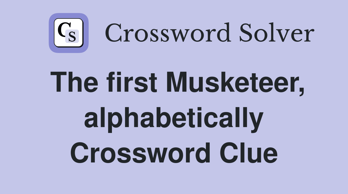 The first Musketeer, alphabetically Crossword Clue