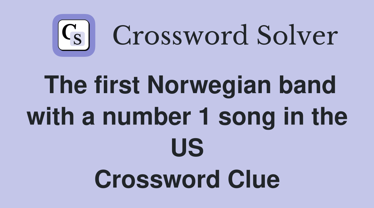 The first Norwegian band with a number 1 song in the US Crossword Clue