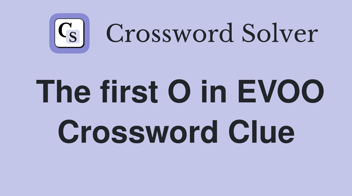 The first O in EVOO Crossword Clue