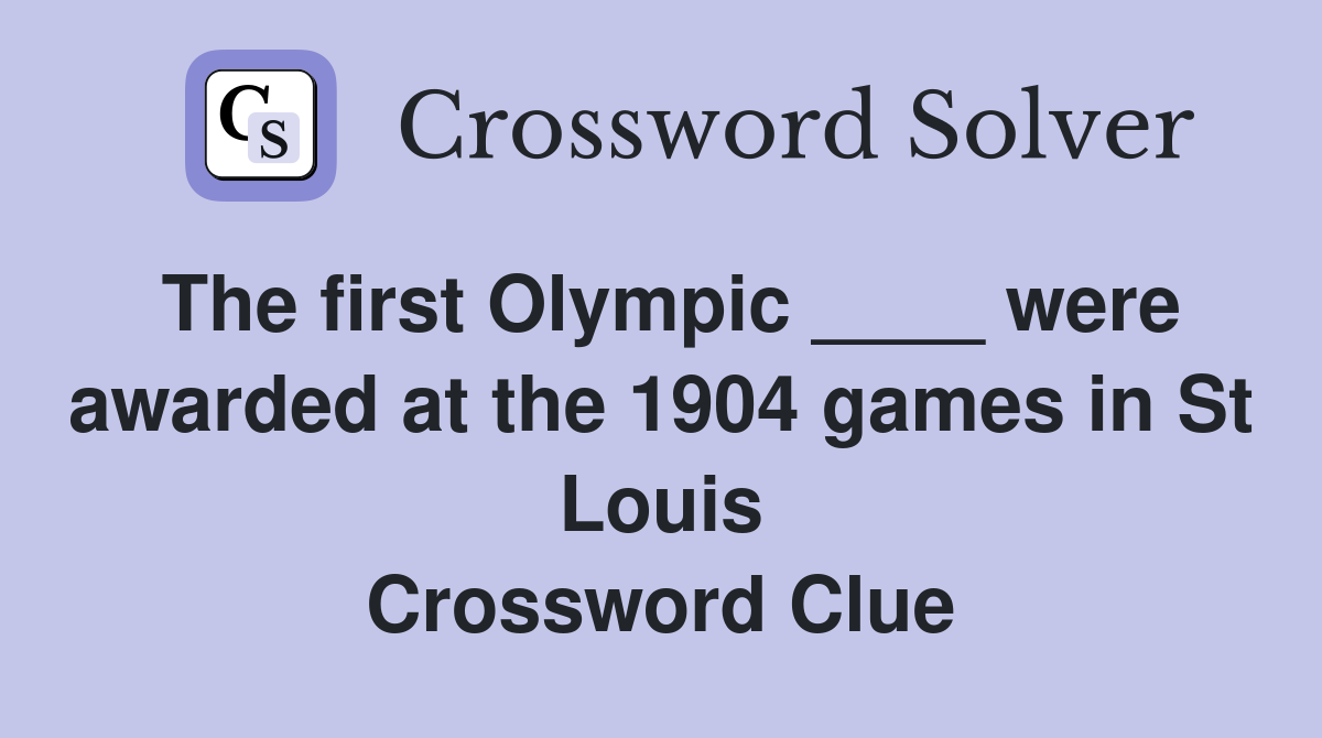 The first Olympic ____ were awarded at the 1904 games in St Louis Crossword Clue