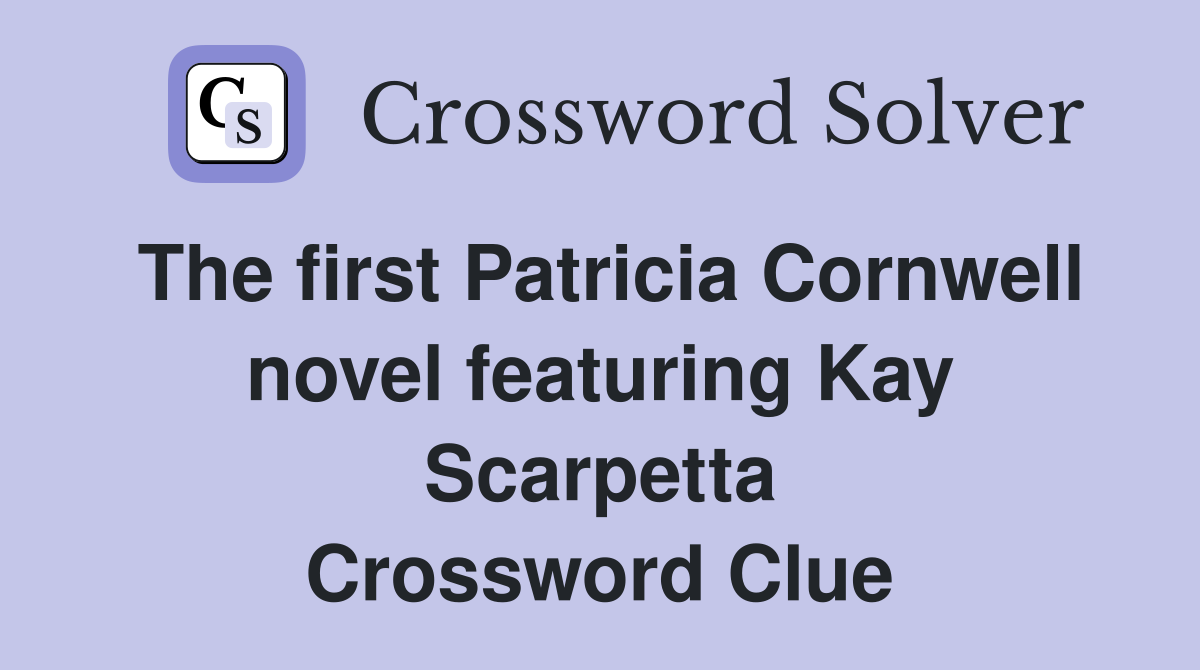 The first Patricia Cornwell novel featuring Kay Scarpetta Crossword Clue
