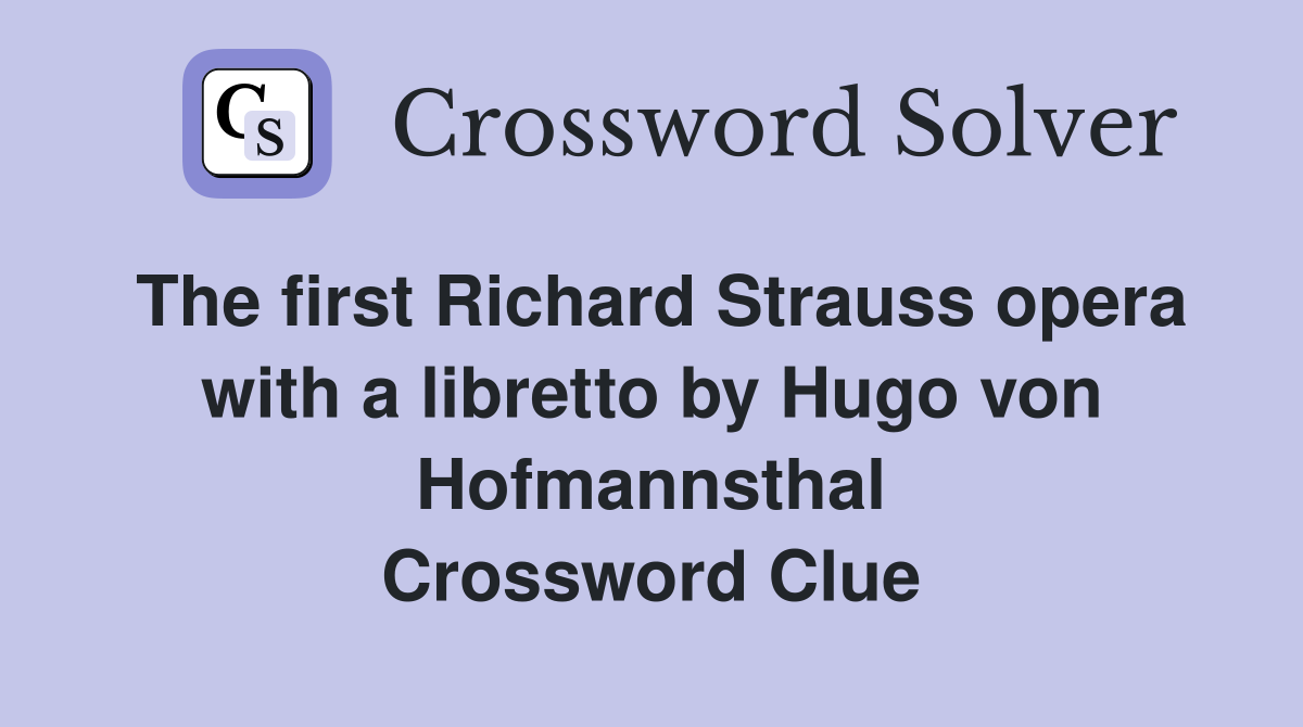 The first Richard Strauss opera with a libretto by Hugo von Hofmannsthal Crossword Clue