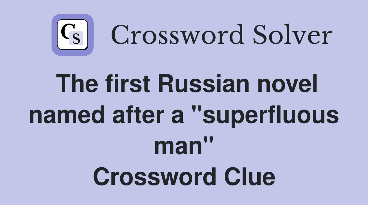 The first Russian novel named after a "superfluous man" Crossword Clue