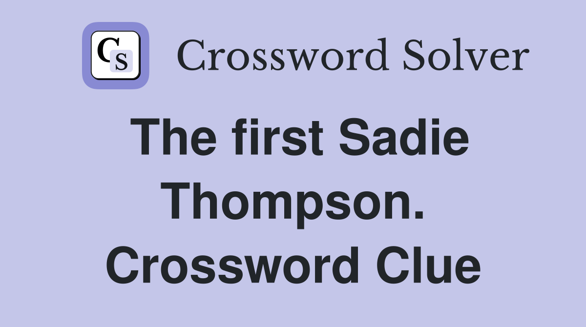 The first Sadie Thompson. Crossword Clue