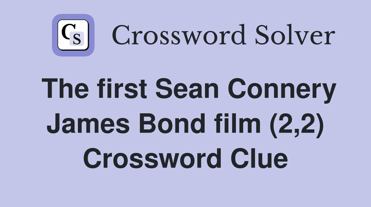 The first Sean Connery James Bond film (2,2) Crossword Clue