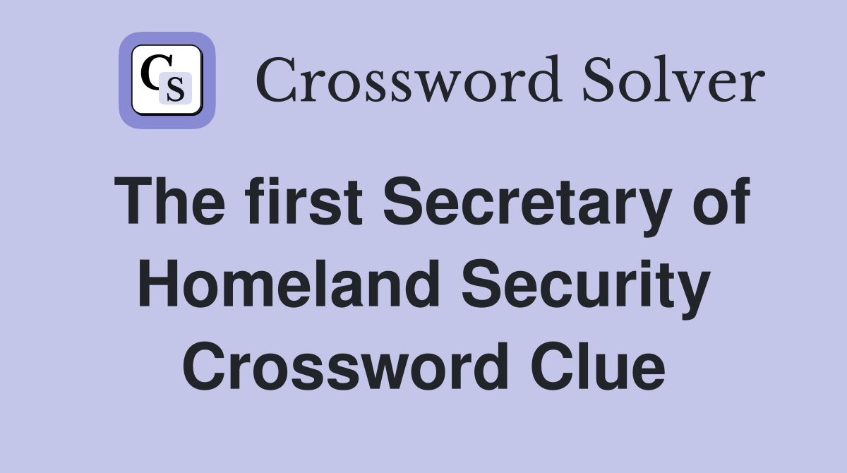 The first Secretary of Homeland Security Crossword Clue