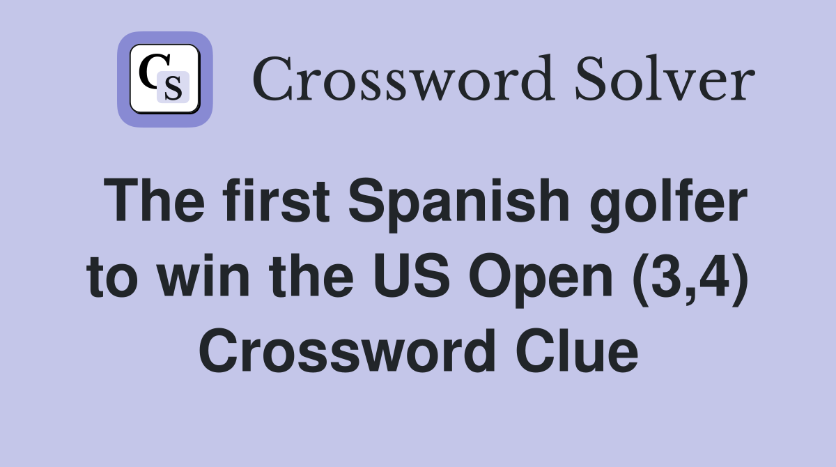 The first Spanish golfer to win the US Open (3,4) Crossword Clue