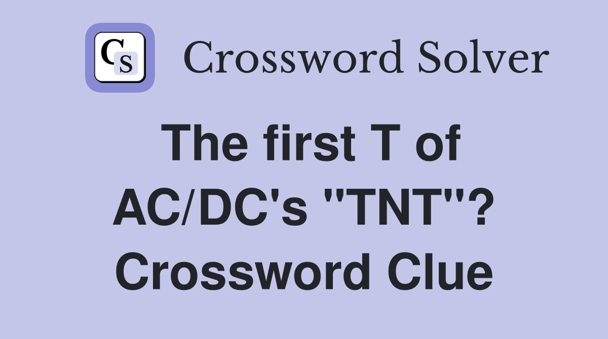 The first T of AC/DC's "TNT"? Crossword Clue