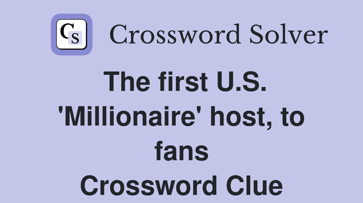 The first U.S. 'Millionaire' host, to fans Crossword Clue