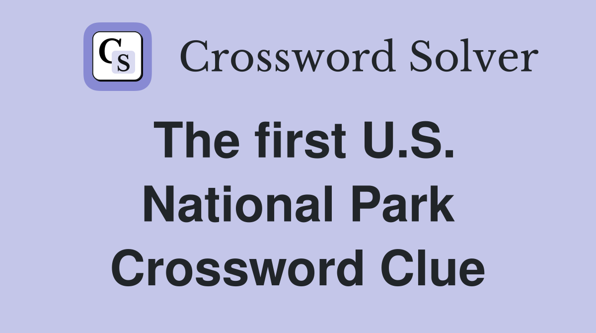 The first U.S. National Park Crossword Clue