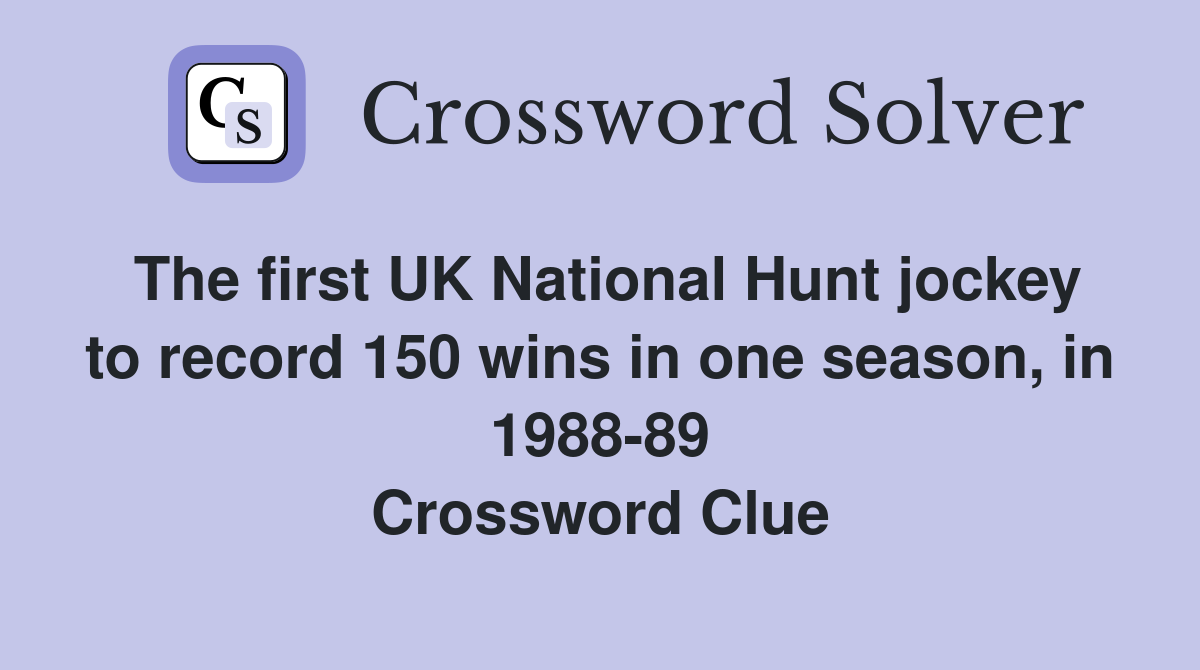 The first UK National Hunt jockey to record 150 wins in one season, in 1988-89 Crossword Clue