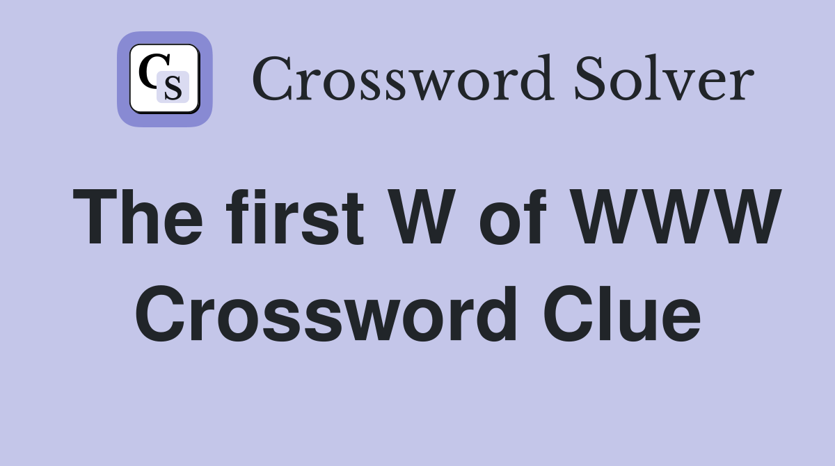 The first W of WWW Crossword Clue