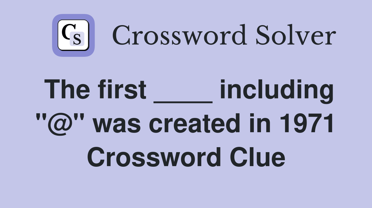 The first ____ including "@" was created in 1971 Crossword Clue