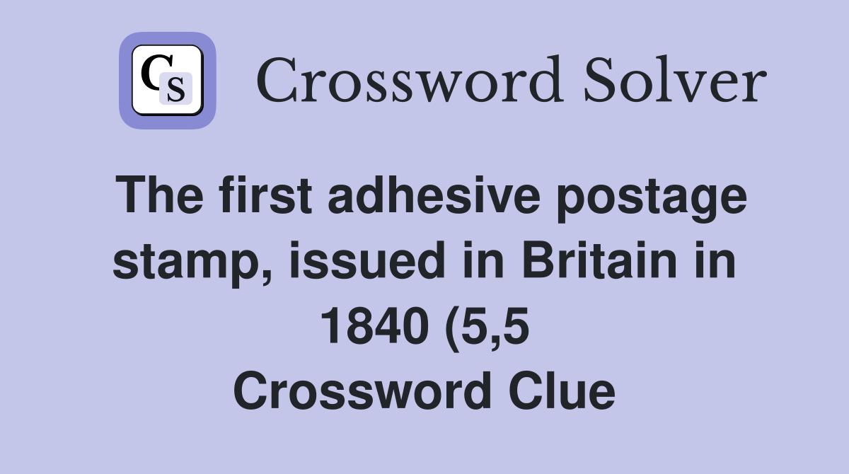 The first adhesive postage stamp issued in Britain in 1840 (5 5 The first adhesive postage stamp issued in Britain in 1840 (5 5