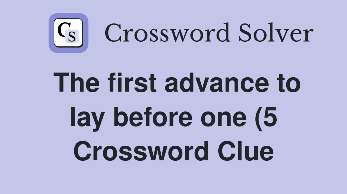 The first advance to lay before one (5) Crossword Clue Answers The first advance to lay before one (5) Crossword Clue Answers
