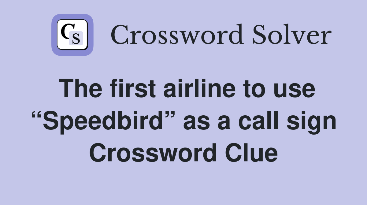The first airline to use “Speedbird” as a call sign Crossword Clue