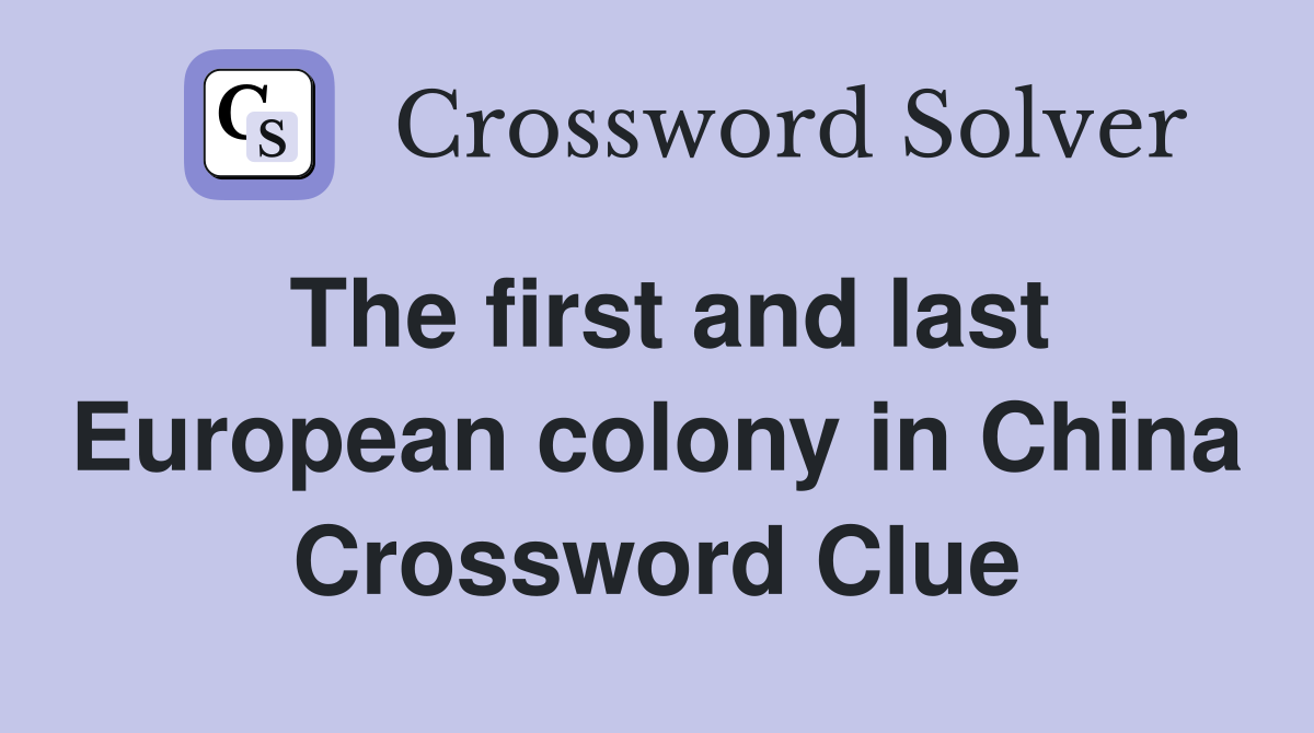 The first and last European colony in China Crossword Clue