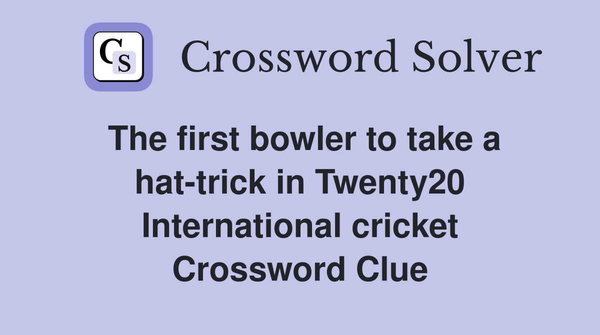 The first bowler to take a hat-trick in Twenty20 International cricket Crossword Clue