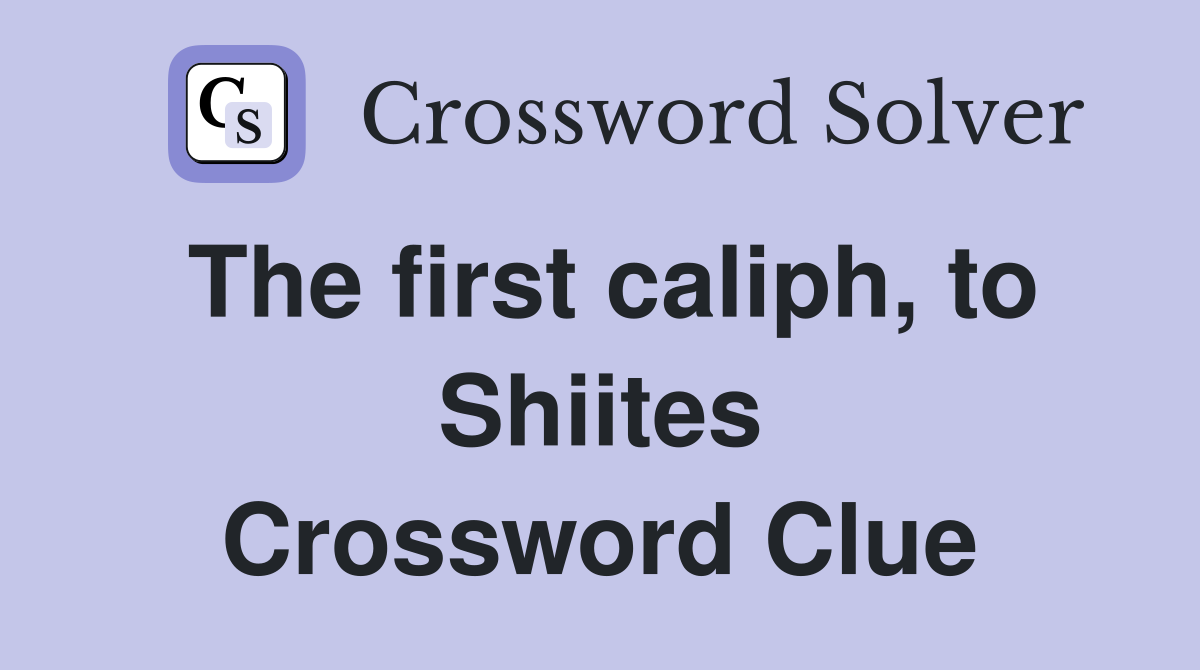 The first caliph, to Shiites Crossword Clue