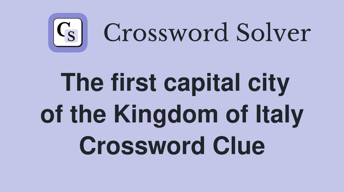 The first capital city of the Kingdom of Italy Crossword Clue