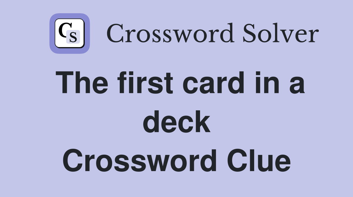 The first card in a deck Crossword Clue