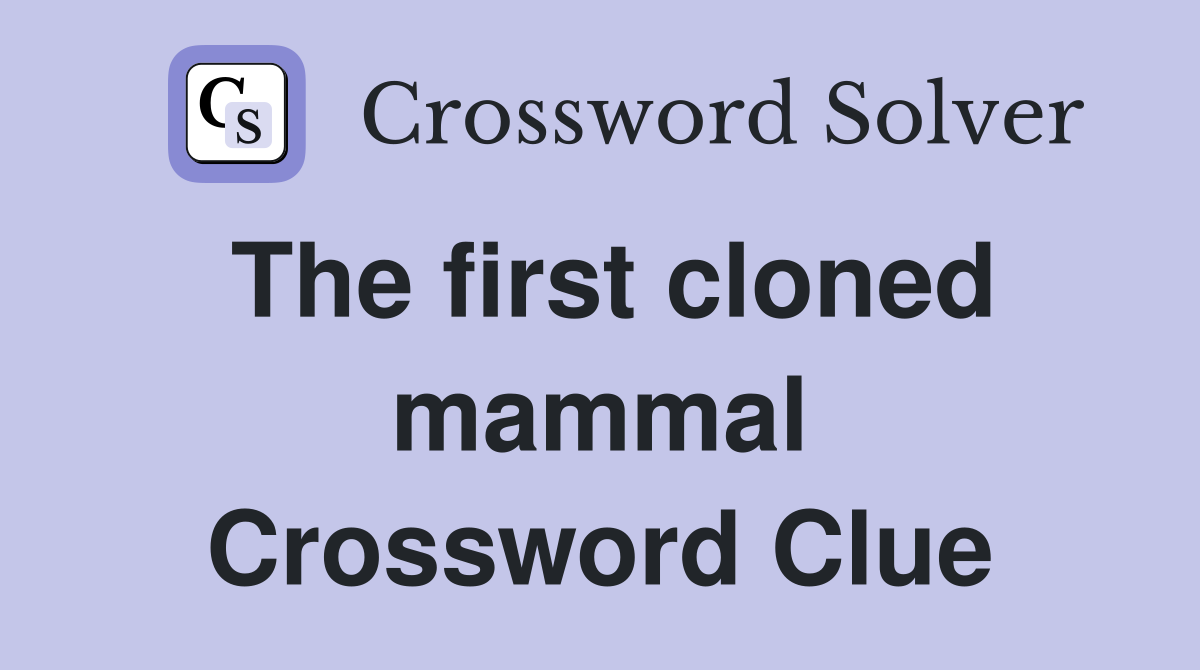 The first cloned mammal Crossword Clue