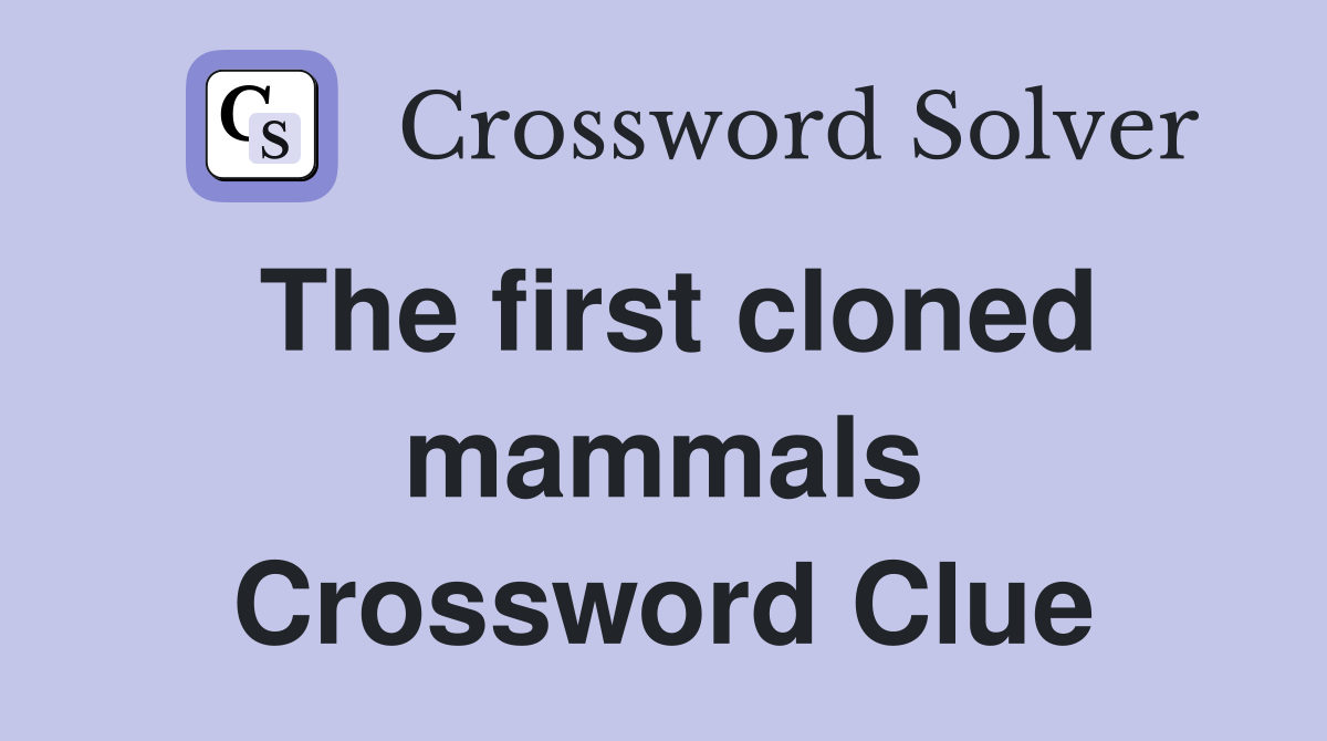 The first cloned mammals Crossword Clue