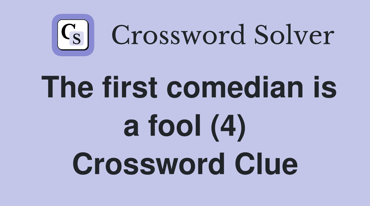The first comedian is a fool (4) Crossword Clue