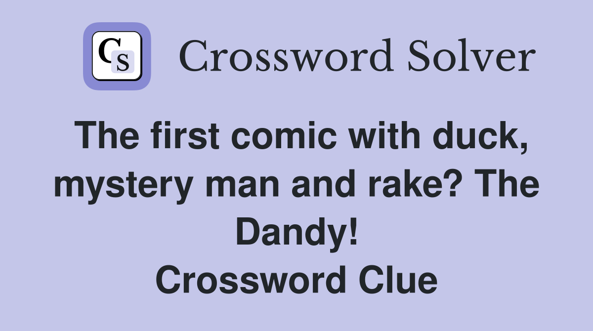 The first comic with duck, mystery man and rake? The Dandy! Crossword Clue