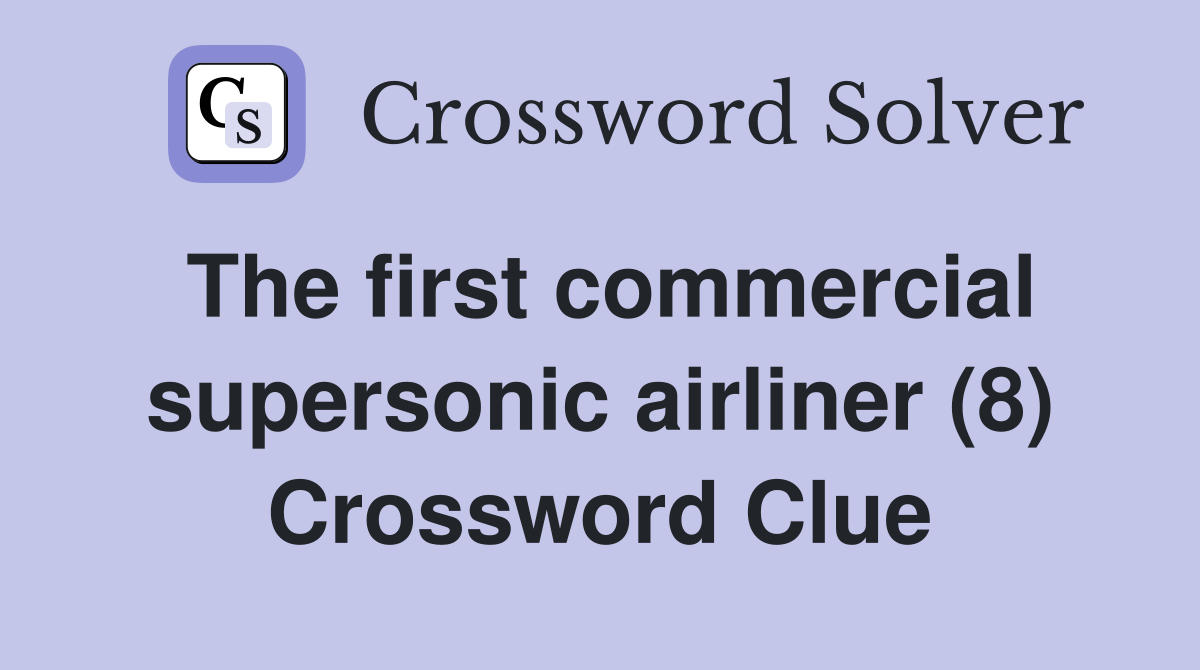 The first commercial supersonic airliner (8) Crossword Clue