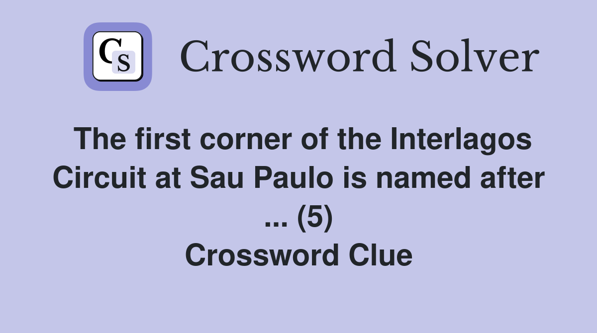The first corner of the Interlagos Circuit at Sau Paulo is named after ... (5) Crossword Clue