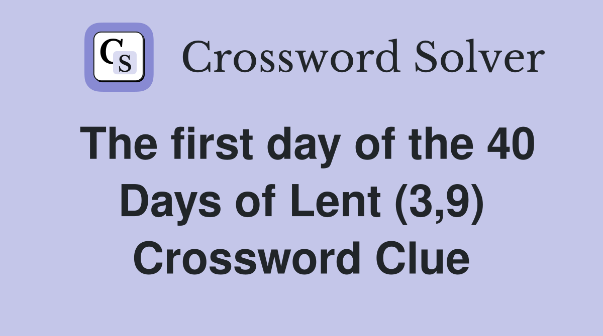 The first day of the 40 Days of Lent (3,9) Crossword Clue