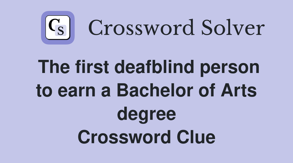 The first deafblind person to earn a Bachelor of Arts degree Crossword Clue
