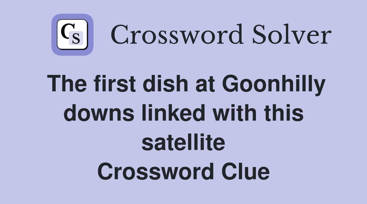 The first dish at Goonhilly downs linked with this satellite Crossword Clue