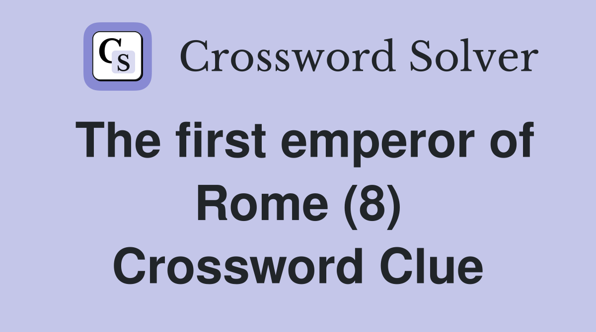 The first emperor of Rome (8) Crossword Clue