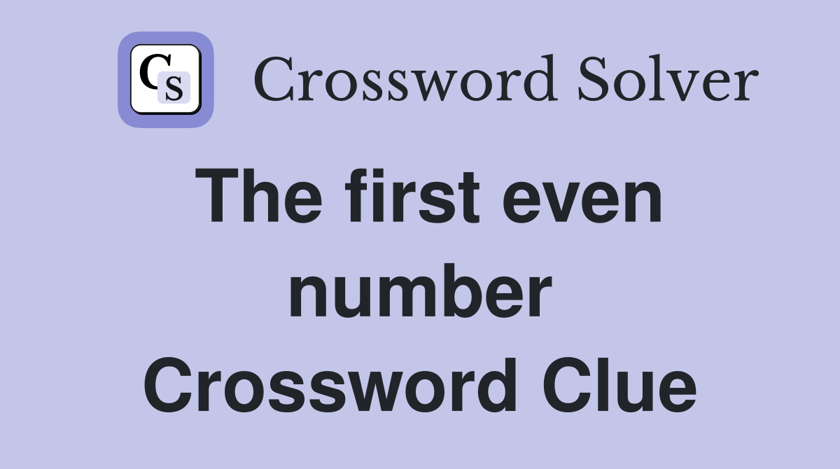 The first even number Crossword Clue