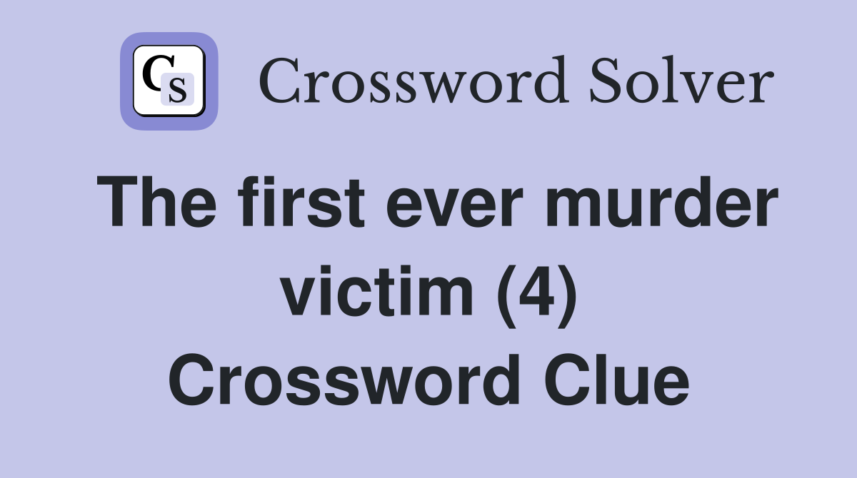 The first ever murder victim (4) Crossword Clue