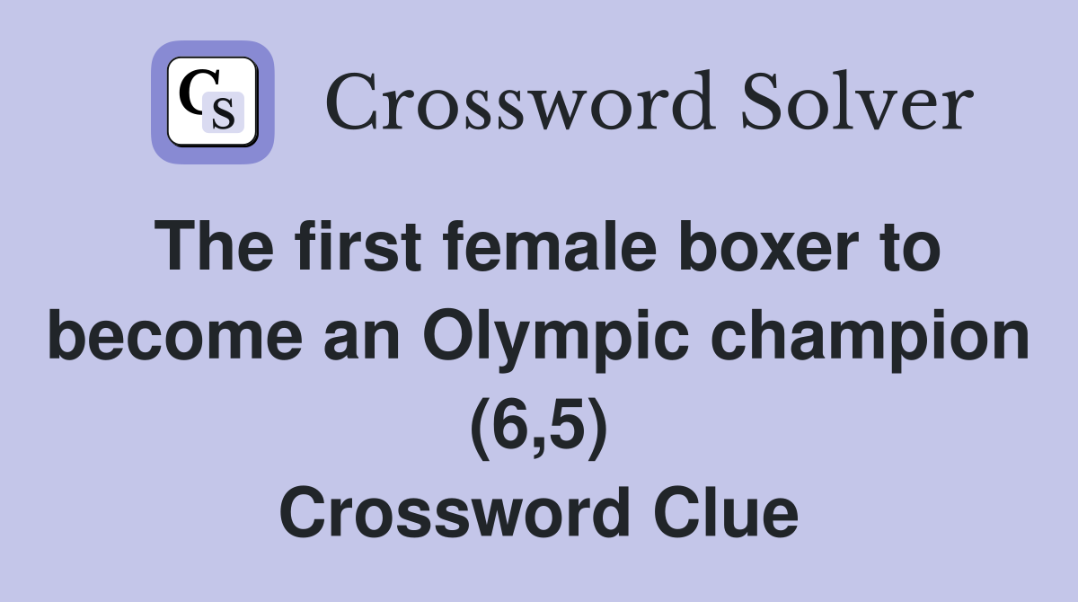 The first female boxer to become an Olympic champion (6,5) Crossword Clue