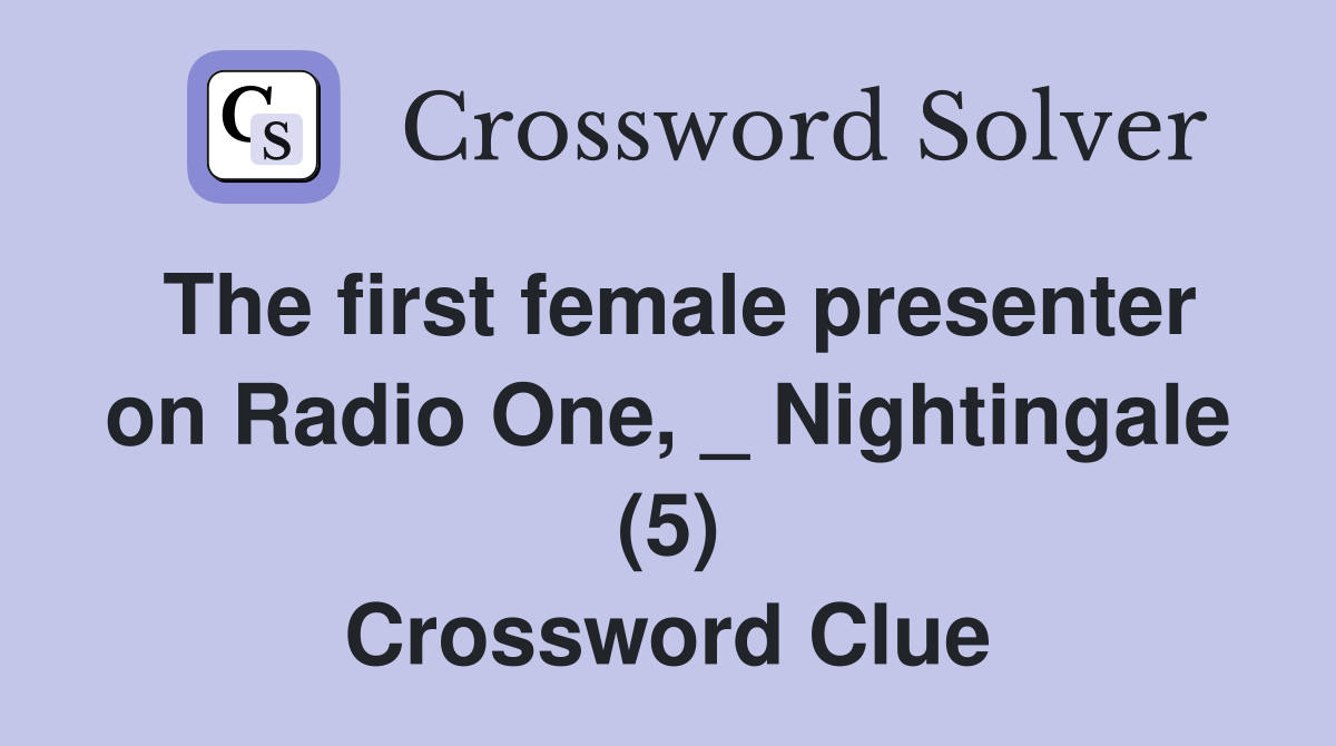 The first female presenter on Radio One, _ Nightingale (5) Crossword Clue