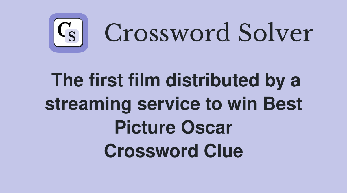 The first film distributed by a streaming service to win Best Picture Oscar Crossword Clue