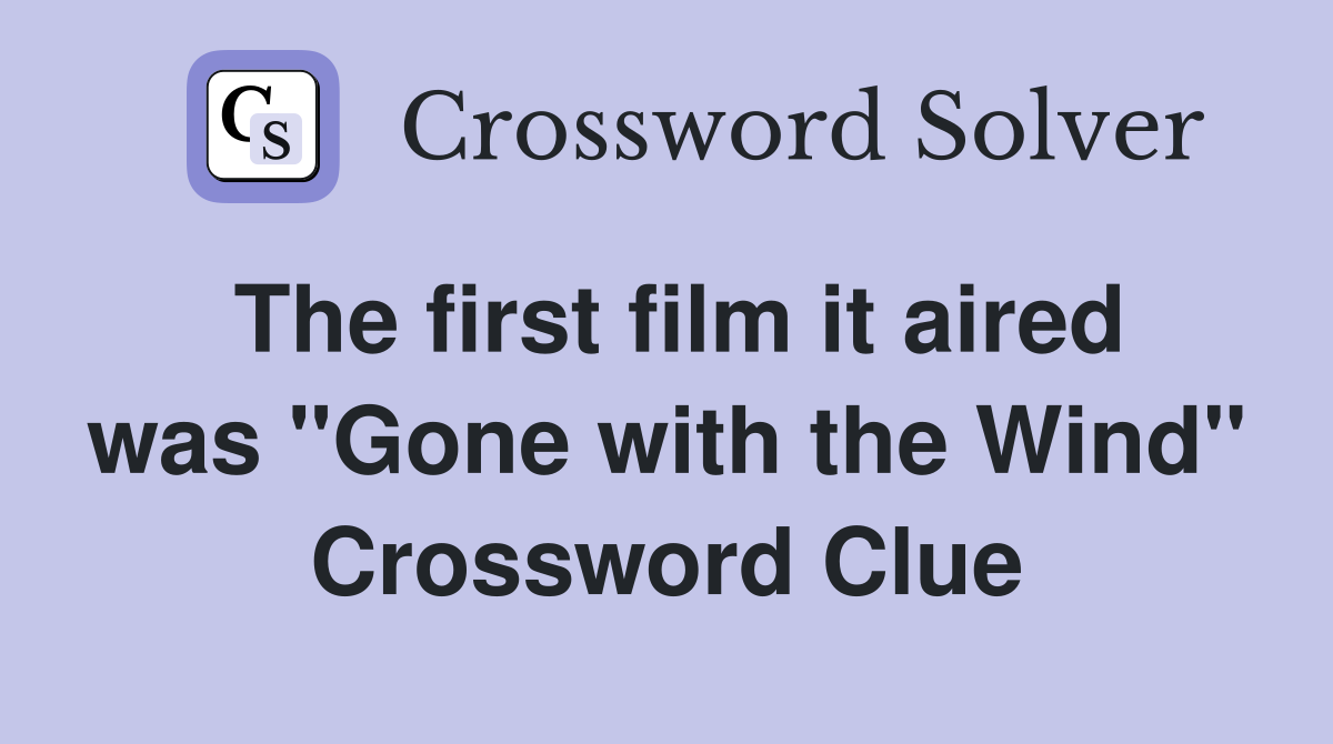 The first film it aired was "Gone with the Wind" Crossword Clue