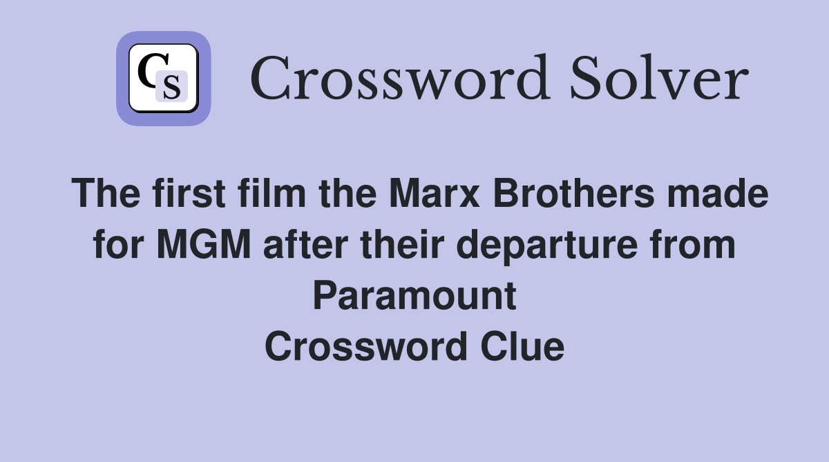 The first film the Marx Brothers made for MGM after their departure from Paramount Crossword Clue