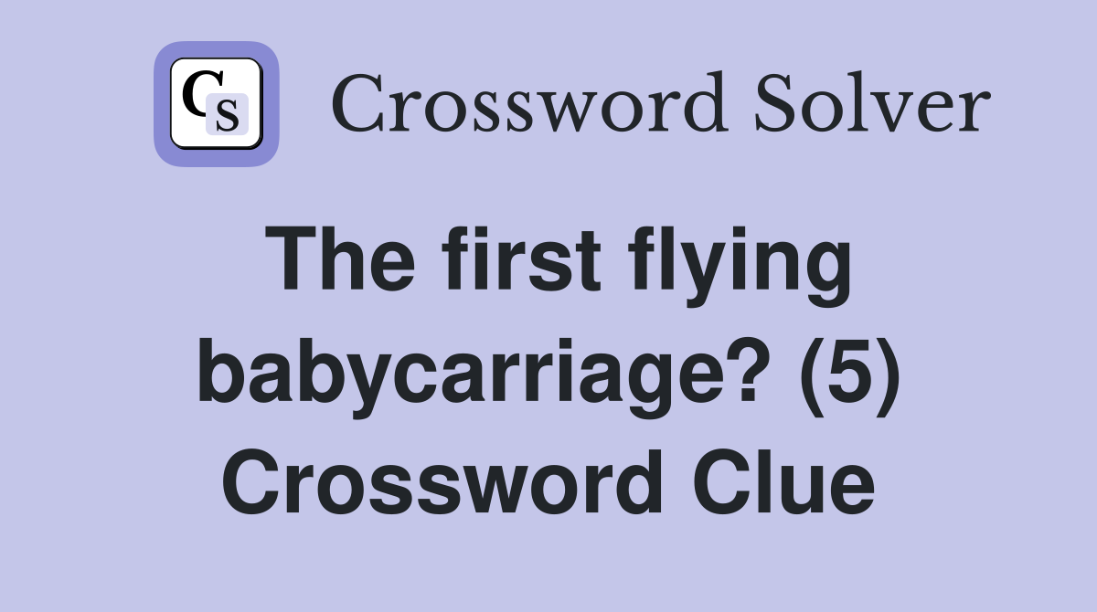 The first flying babycarriage? (5) Crossword Clue