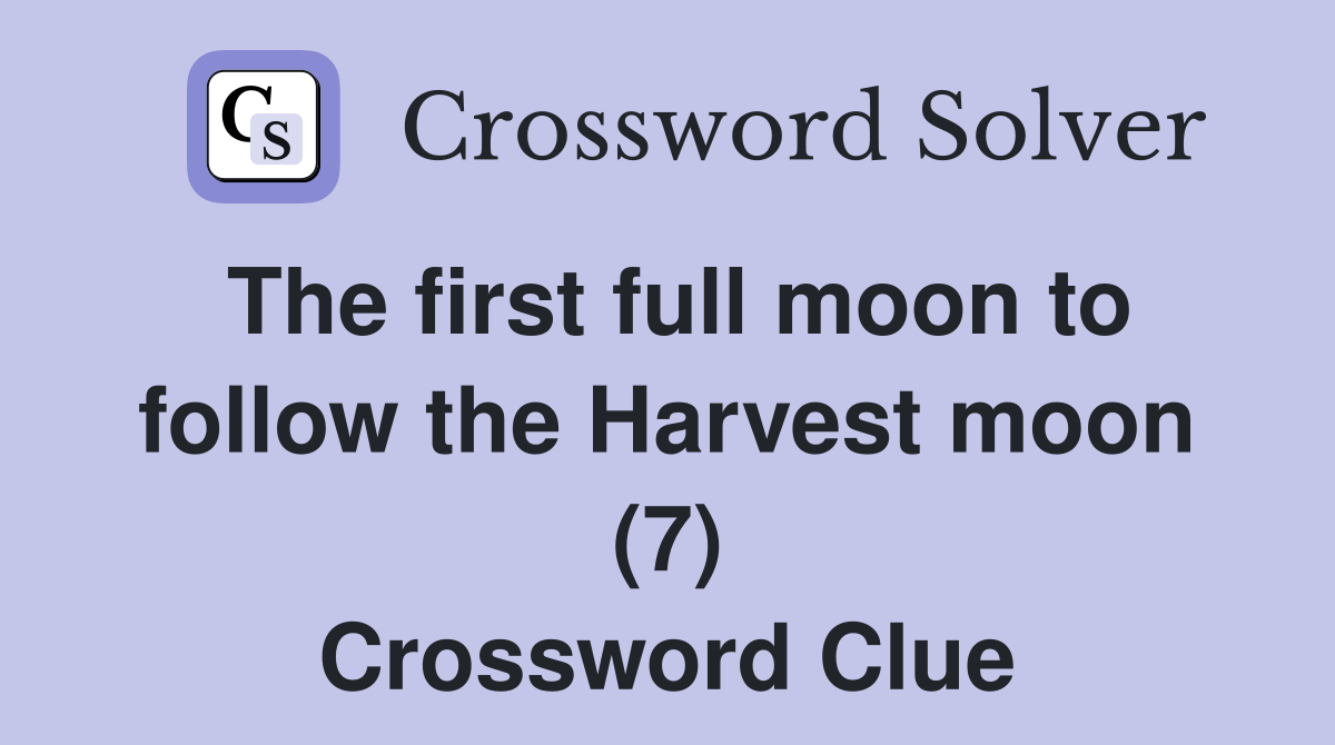 The first full moon to follow the Harvest moon (7) Crossword Clue