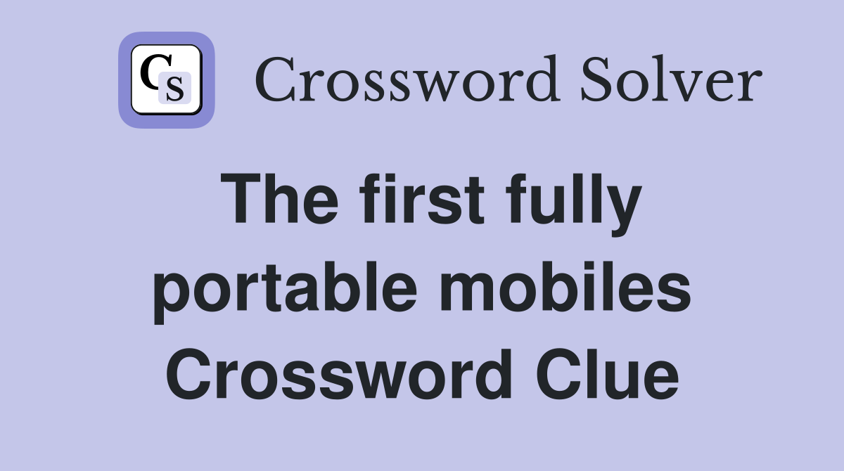 The first fully portable mobiles Crossword Clue