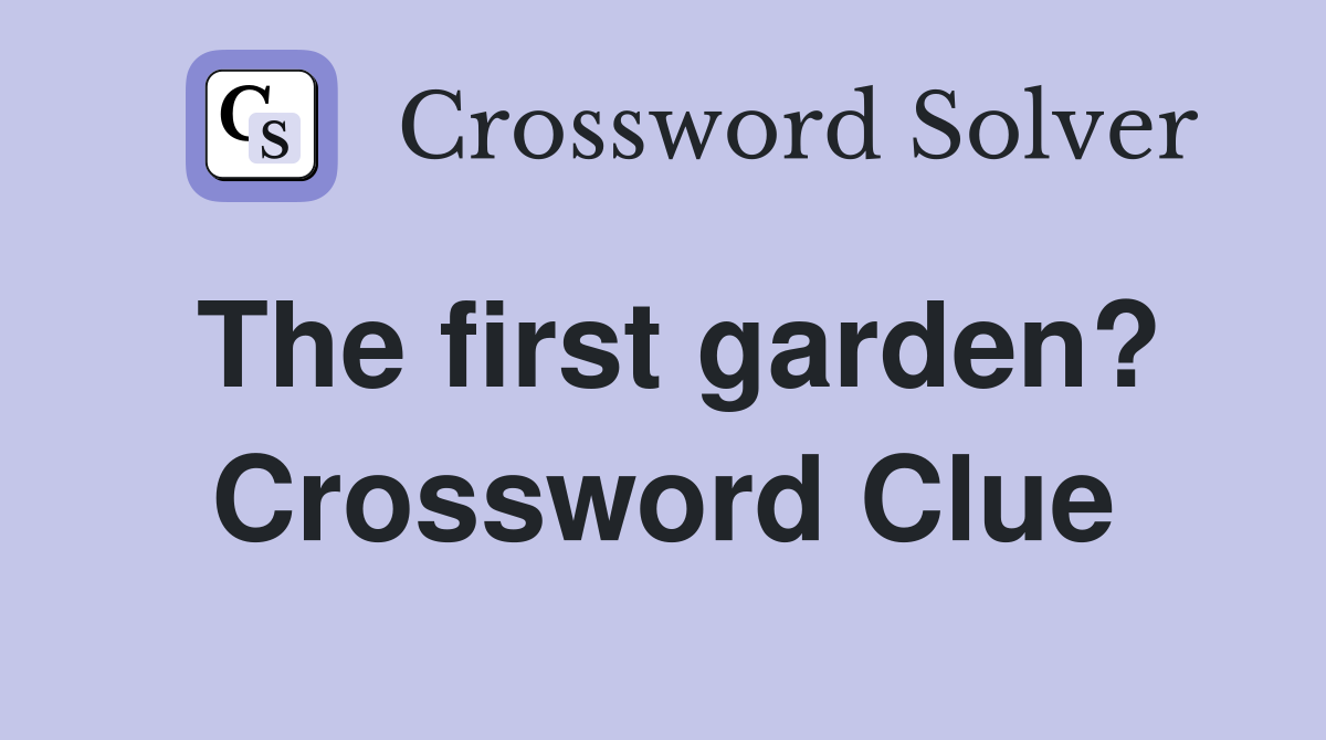 The first garden? Crossword Clue