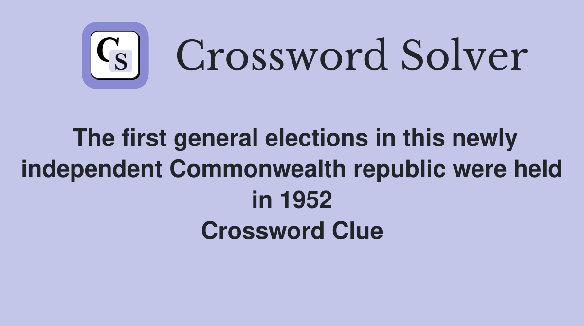 The first general elections in this newly independent Commonwealth republic were held in 1952 Crossword Clue