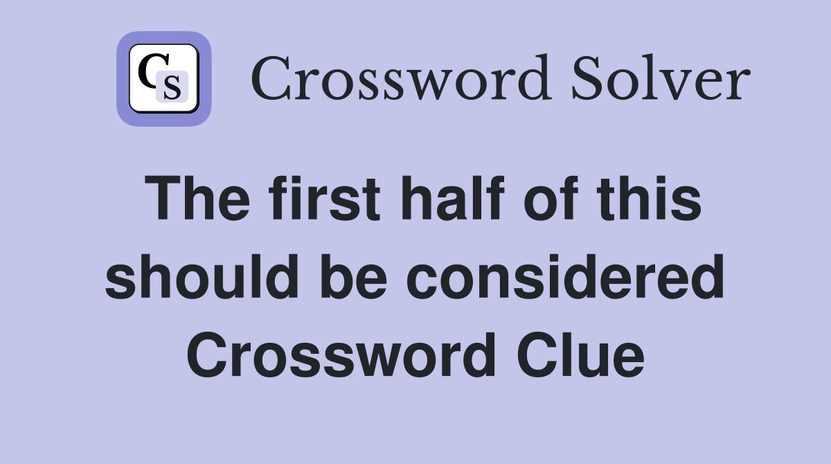 The first half of this should be considered Crossword Clue